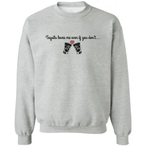 Tequila Loves Me Even If You Don't... Unisex Party Crewneck