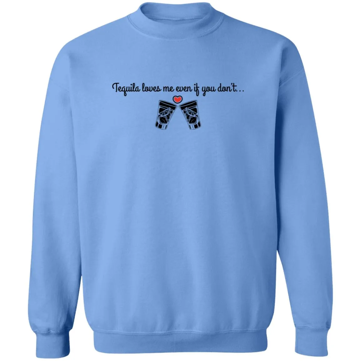 Tequila Loves Me Even If You Don't... Unisex Party Crewneck