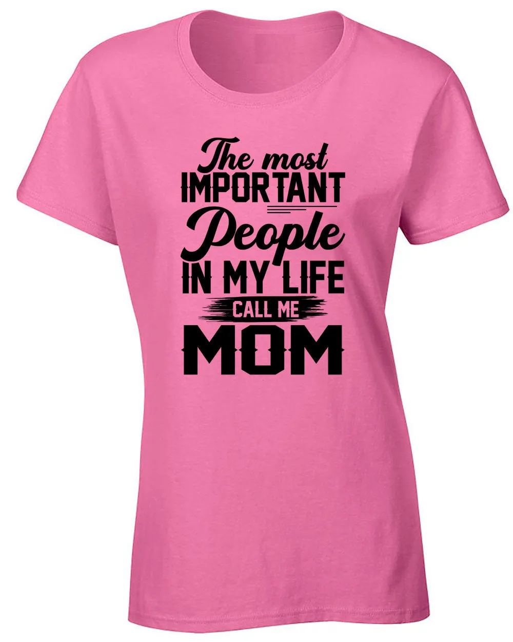 The Most Important People in my Life call me Mom T-shirt
