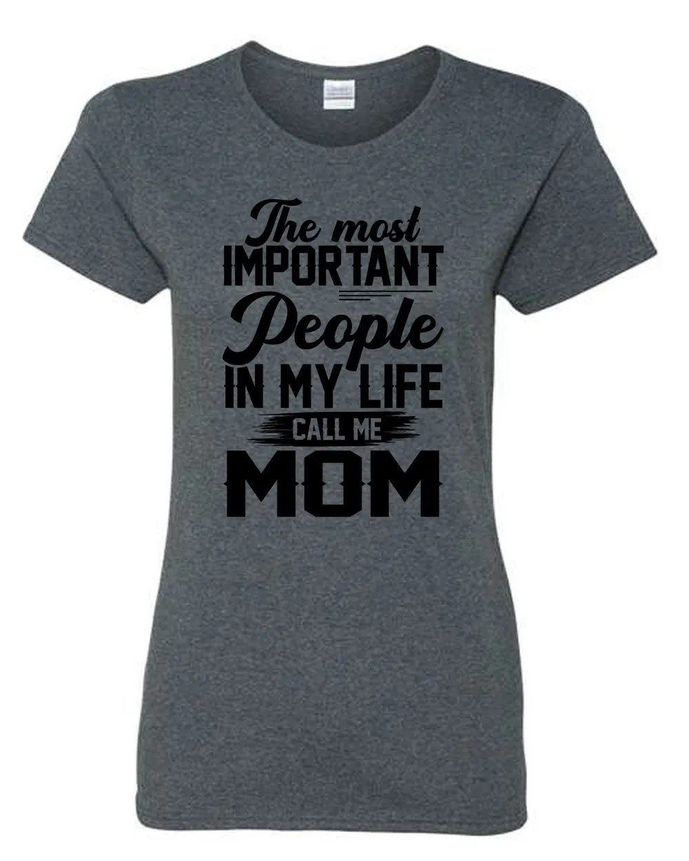 The Most Important People in my Life call me Mom T-shirt