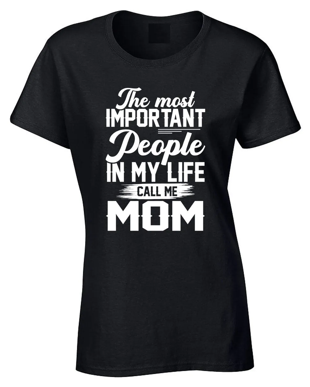 The Most Important People in my Life call me Mom T-shirt