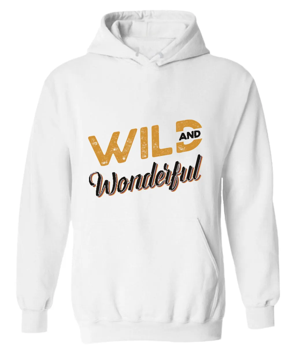 Wild and wonderful hoodie, motivational hoodie, inspirational hoodies, casual hoodies
